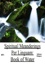 Title: Spiritual Meanderings per Linguam: Book of Water, Author: Ultima Magus