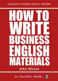 Title: How To Write Business English Materials, Author: John Allison