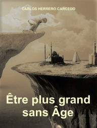 Title: Être Plus Grand Sans Âge, Author: Carlos Herrero Carcedo