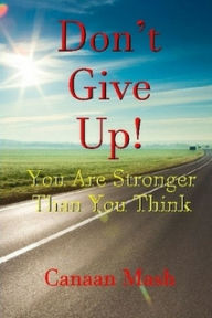 Title: Don't Give Up! You Are Stronger Than You Think, Author: Canaan Mash