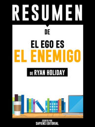 Title: El Ego Es El Enemigo (Ego Is The Enemy): Resumen del libro de Ryan Holiday, Author: Anne M Ridley