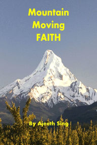 Title: Mountain Moving Faith, Author: Ajeeth Sing