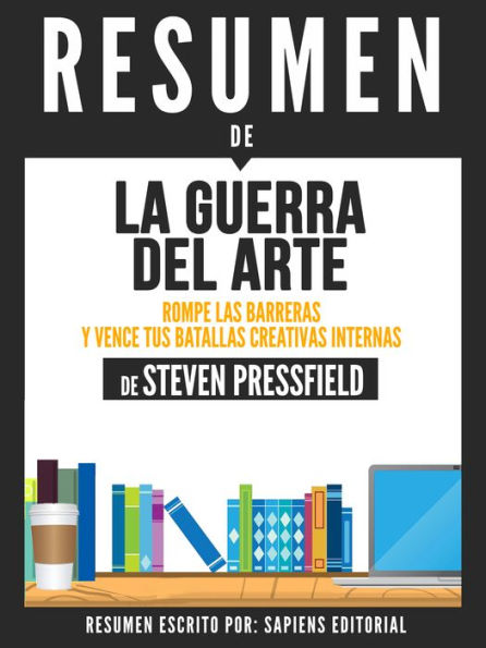 La Guerra del Arte: Rompe Las Barreras Y Gana Tus Batallas Creativas Internas (The Art of War): Resumen del libro de Steven Pressfield