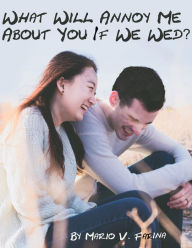 Title: What Will Annoy Me About You If We Wed?, Author: Mario V. Farina