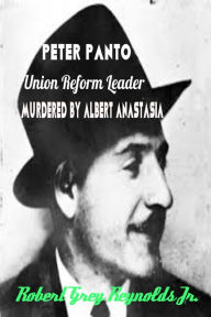 Title: Peter Panto Union Reform Leader Murdered By Albert Anastasia, Author: Robert Grey Reynolds Jr