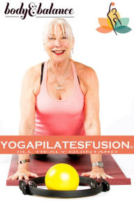 Title: Body and Balance: YogaPilatesFusion, Author: Jill Healy-Quintard