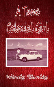 Title: A Tame Colonial Girl, Author: Wendy Stanley