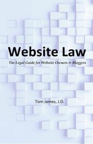 Title: Website Law: The Legal Guide for Website Owners and Bloggers, Author: Tom James