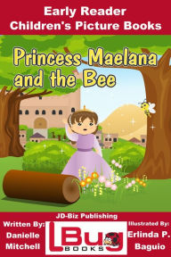 Title: Princess Maelana and the Bee: Early Reader - Children's Picture Books, Author: Danielle Mitchell