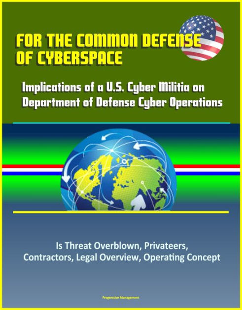 For the Common Defense of Cyberspace: Implications of a U.S. Cyber ...