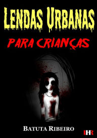 Title: Lendas urbanas para crianças, Author: Batuta Ribeiro