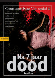 Title: Na zeven jaar Dood: Commissaris Renz Vos, Misdaad 6 - Nederlands, Author: Benn Flore