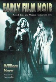 Title: Early Film Noir: Greed, Lust and Murder Hollywood Style, Author: William Hare