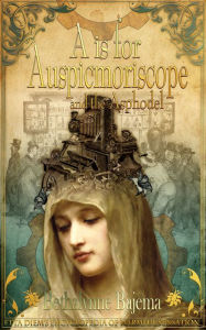 Title: A is for Auspicmoriscope and the Asphodel, Author: Bethalynne Bajema