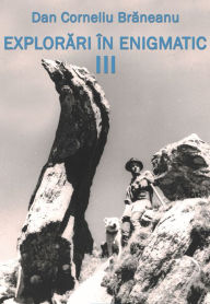 Title: Explorari in enigmatic: Vol III, Author: Dan Corneliu Braneanu