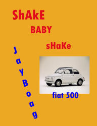 Title: Shake Baby, Shake, Author: Jay Boag
