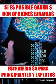 Title: Si es posible ganar $ con Opciones Binarias. Estrategia $$ para Principiantes y Expertos. (Spanish Edition) V2, Author: Yeison Escobar