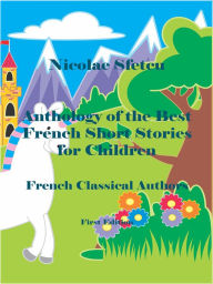 Title: Anthology of the Best French Short Stories for Children, Author: Nicolae Sfetcu