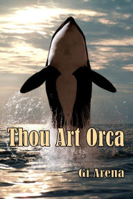 Title: Thou Art Orca, Author: Gi Arena