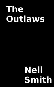 Title: The Outlaws, Author: Neil Smith