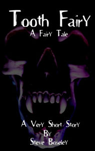 Title: Tooth Fairy: A Very Short Horror Story, Author: Steve Boseley