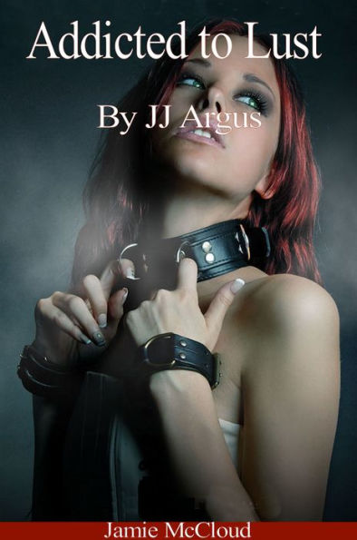 Addicted To Lust By Jj Argus Ebook Barnes And Noble®