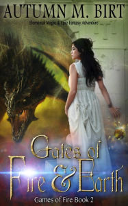 Title: Gates of Fire & Earth: Elemental Magic & Epic Fantasy Adventure, Author: Autumn M. Birt