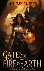 Title: Gates of Fire & Earth: Elemental Magic & Epic Fantasy Adventure, Author: Autumn M. Birt