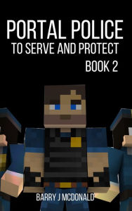 Title: Portal Police Book 2: A MinecraftTM Adventure Series, Author: Barry J McDonald