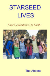 Title: Starseed Lives: Four Generations on Earth! - A Quick Read Book, Author: The Abbotts