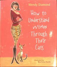 Title: How To Understand Women Through Their Cats, Author: Wendy Diamond