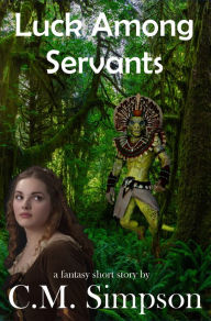 Title: Luck Among Servants, Author: C.M. Simpson