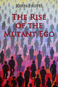 Title: The Rise of the Mutant Ego, Author: Moodras