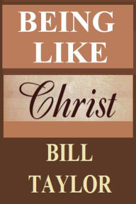 Title: Being Like Christ, Author: Bill Taylor