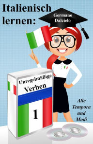 Title: Italienisch lernen: unregelmäßige Verben (vollständig konjugiert in allen Zeiten), Author: Germano Dalcielo