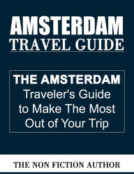 Title: Amsterdam Travel Guide, Author: The Non Fiction Author