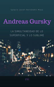 Title: Andreas Gursky. La simultaneidad de lo superficial y lo sublime, Author: Augusto Mattoso