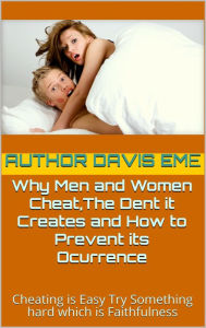 Title: Why Men and Women Cheat,The Dent It Creates and How To Prevent Its Occurrence, Author: Dirty Red Dizzle