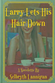 Title: Larry Lets His Hair Down, Author: Selbryth Lannigan