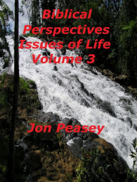 Title: Biblical Perspectives Issues of Life Volume 3, Author: Jon Peasey
