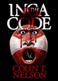 Title: The Inca Code, Author: Colin T Nelson