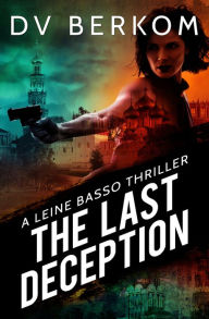 Title: The Last Deception: A Leine Basso Thriller (#5), Author: DV Berkom