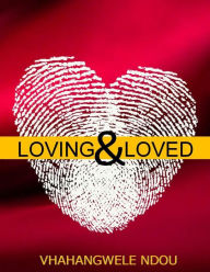 Title: Loving & Loved: Best Relationships, Author: Ndou Vhahangwele