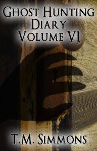 Title: Ghost Hunting Diary Volume VI, Author: TM Simmons