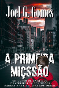 Title: A Primeira Miçssão, Author: Joel G. Gomes