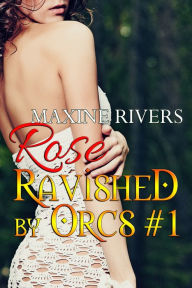 Title: Ravished by Orcs #1: Rose, Author: Maxine Rivers