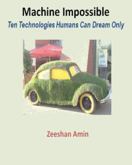 Title: Machine Impossible: Ten Technologies Humans Can Dream Only, Author: Pauk