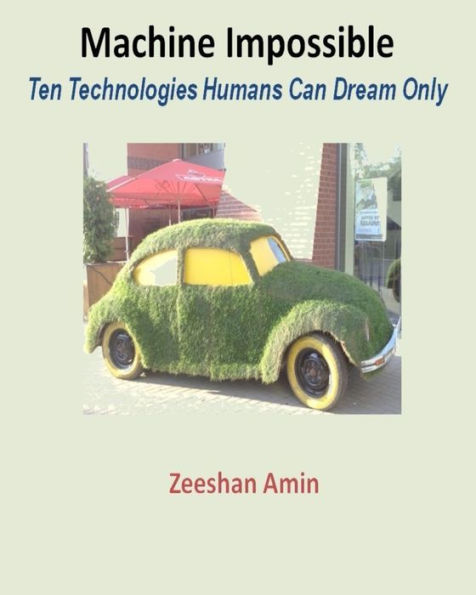 Machine Impossible: Ten Technologies Humans Can Dream Only