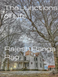 Title: The Junctions Of Life, Author: Rajesh Ranga Rao