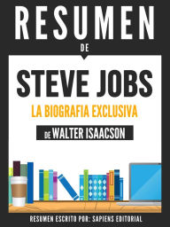 Title: Steve Jobs: La Biografia Exclusiva - Resumen del libro de Walter Isaacson, Author: Anne M Ridley